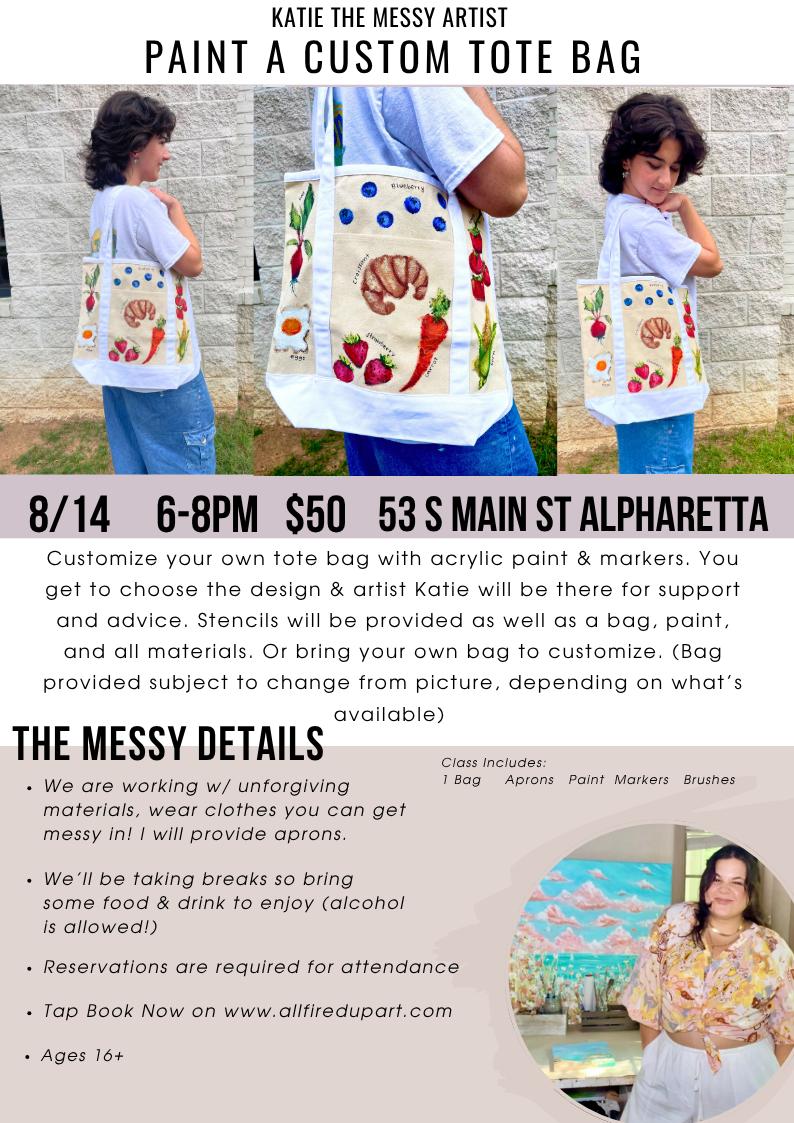 Katie the Messy Artist - Painted Tote Bag - Alpharetta 8/14